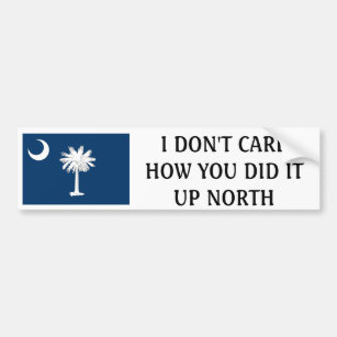 I don't care how you do it up north-South Carolina Bumper Sticker