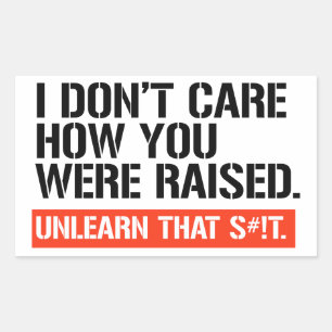 I don't care how you were raised rectangular sticker