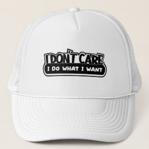 I Don't Care I Do What I Want Trucker Hat
