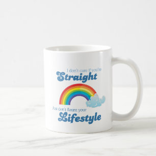 I don't care if you're straight, just don't flaunt coffee mug