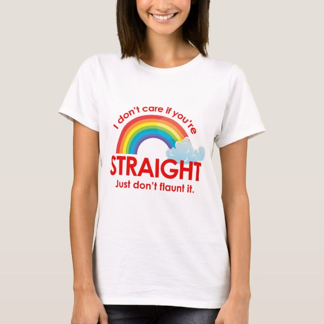 I don't care if you're straight. Just don't flaunt T-Shirt (Front)