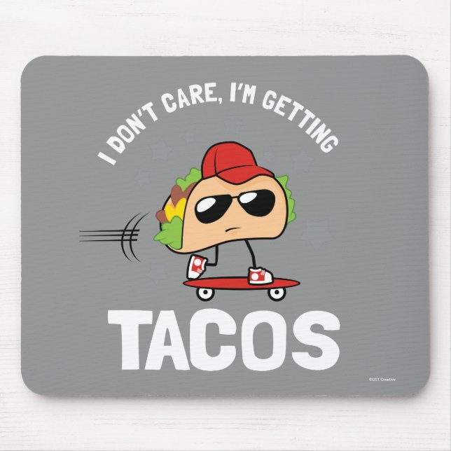 I Don't Care, I'm Getting Tacos Mouse Pad (Front)
