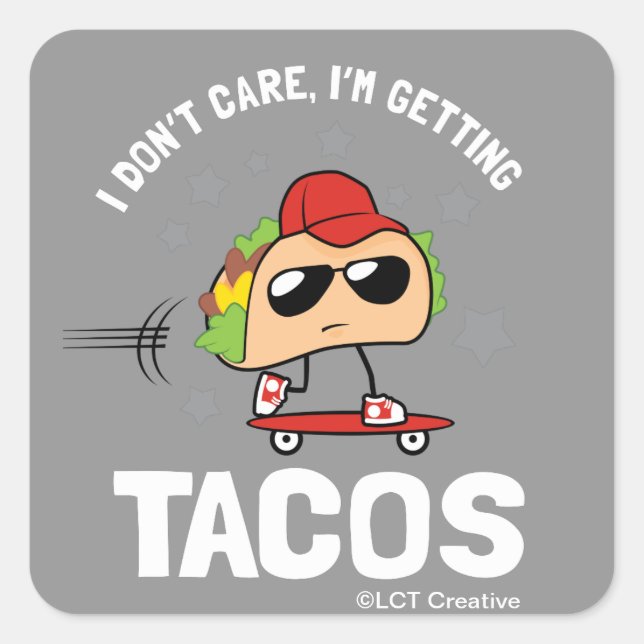 I Don't Care, I'm Getting Tacos Square Sticker (Front)