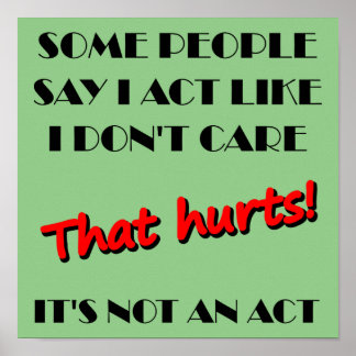 I Don't Care It's Not An Act Funny Poster