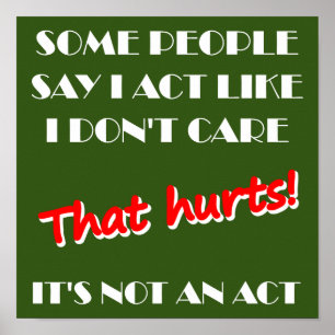I Don't Care It's Not An Act Funny Poster