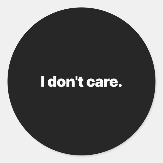 I Don't Care Long Sleeve  Classic Round Sticker (Front)