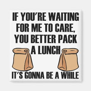 I Don't Care Pack A Lunch Funny Fridge Magnet
