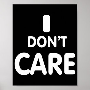 I Dont Care Poster