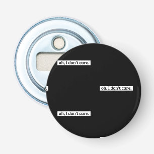 I Don't Care Sarcastic Message No Caring Bottle Opener