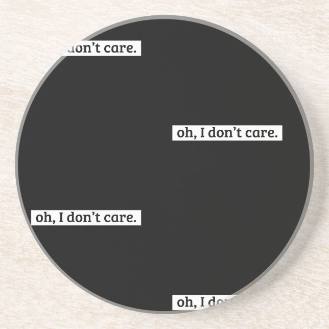 I Don't Care Sarcastic Message No Caring Coaster (Front)