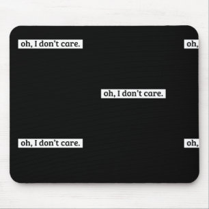 I Don't Care Sarcastic Message No Caring Mouse Pad