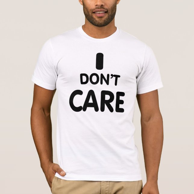 I Don't care. T-Shirt (Front)