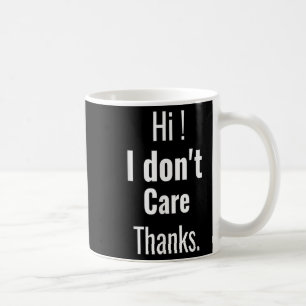 I Dont Care Thanks Funny Sarcastic Saying Humour Q Coffee Mug
