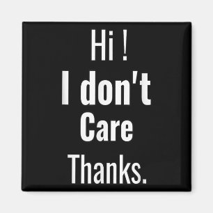 I Dont Care Thanks Funny Sarcastic Saying Humour Q Magnet