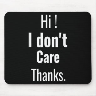 I Dont Care Thanks Funny Sarcastic Saying Humour Q Mouse Pad