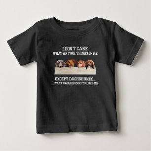 I Don't Care What Anyone Think Of Except Dachshund Baby T-Shirt