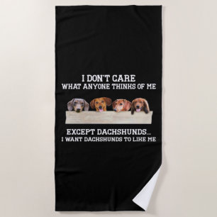 I Don't Care What Anyone Think Of Me Except Dachsh Beach Towel