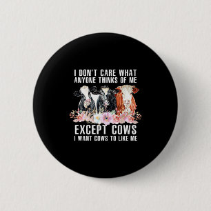 I Dont Care What Anyone Thinks Of Me Cows Farmer _ 6 Cm Round Badge