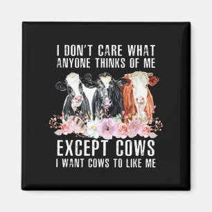 I Dont Care What Anyone Thinks Of Me Cows Farmer Magnet