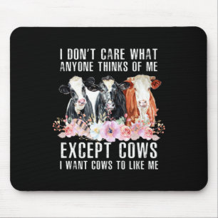 I Dont Care What Anyone Thinks Of Me Cows Farmer Mouse Pad