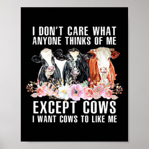I Dont Care What Anyone Thinks Of Me Cows Farmer _ Poster