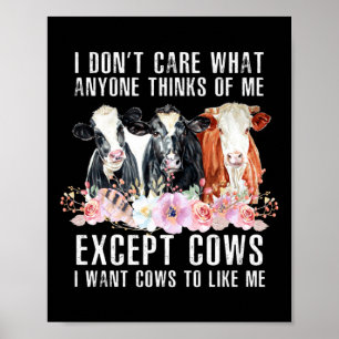 I Dont Care What Anyone Thinks Of Me Cows Farmer  Poster