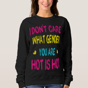 I Don't Care What Gender You Are Pride  Pansexual Sweatshirt