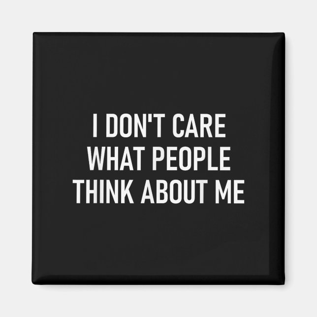 I Don't Care What People Think About Me, Funny, Sa Magnet (Front)