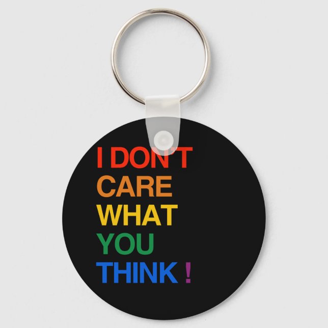 I DON'T CARE WHAT YOU THINK KEY RING (Front)
