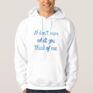 I Don't Care What You Think Of Me Hoodie
