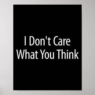I Don't Care What You Think -  Poster