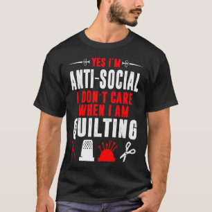 I Dont Care When I Am Quilting T-Shirt