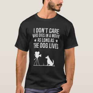 I Don't Care Who Dies In A Movie As Long As The Do T-Shirt