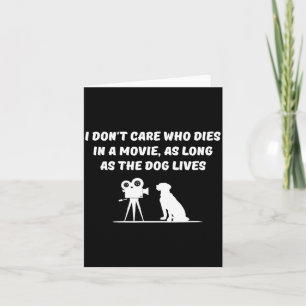 I Don't Care Who Dies In Movie As Long As Dog Live Card