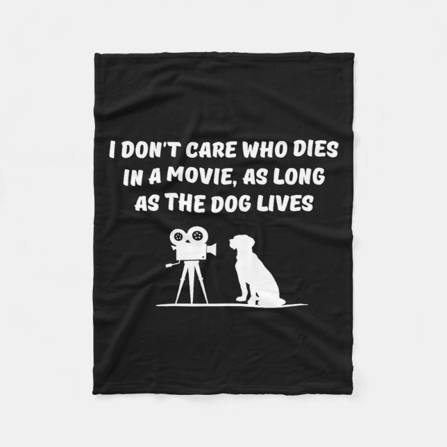 I Don't Care Who Dies In Movie As Long As Dog Live Fleece Blanket (Front)
