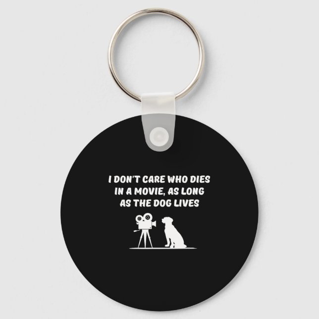 I Don't Care Who Dies In Movie As Long As Dog Live Key Ring (Front)