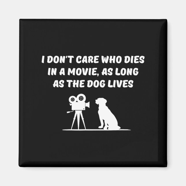 I Don't Care Who Dies In Movie As Long As Dog Live Magnet (Front)