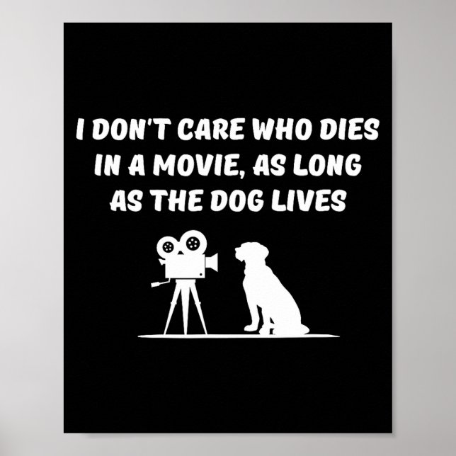 I Don't Care Who Dies In Movie As Long As Dog Live Poster (Front)
