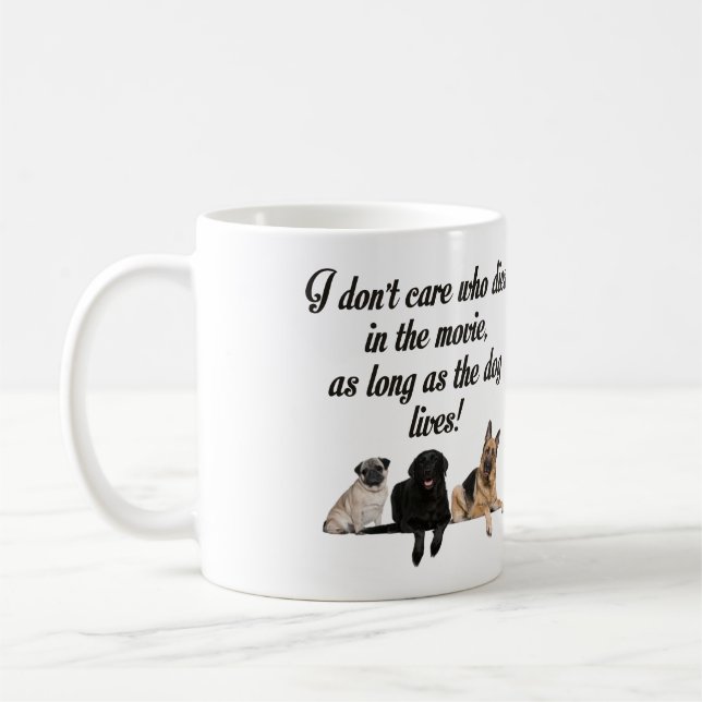 I DON'T CARE WHO DIES IN THE MOVIE LET DOG LIVE COFFEE MUG (Left)