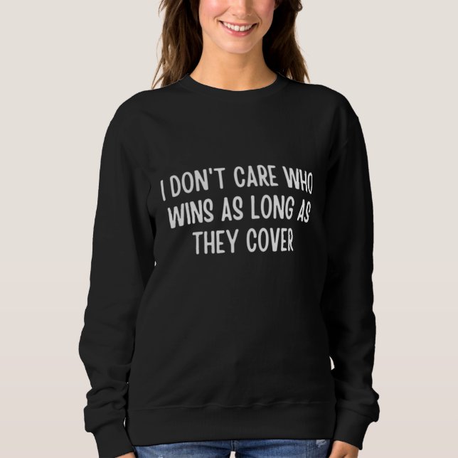 I Don't Care Who Wins As Long As They Cover  Sport Sweatshirt (Front)