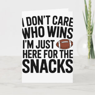 I Don't Care Who Wins I'm Just Here For The Snacks Card