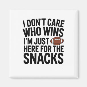 I Don't Care Who Wins I'm Just Here For The Snacks Magnet