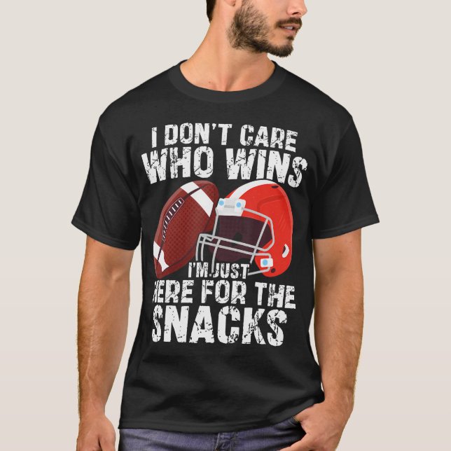 I Don't Care Who Wins I'M Just Here For The Snacks T-Shirt (Front)