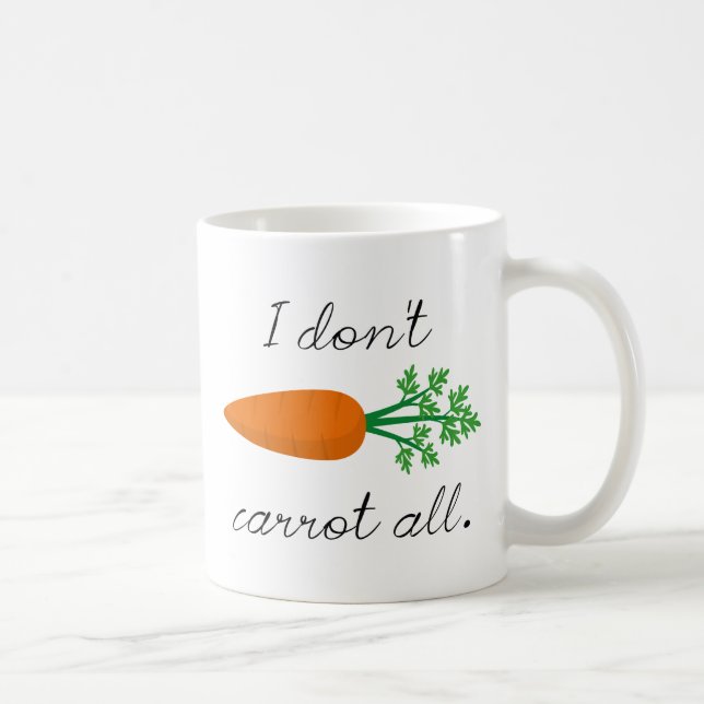 I Don't Carrot All Coffee Mug (Right)