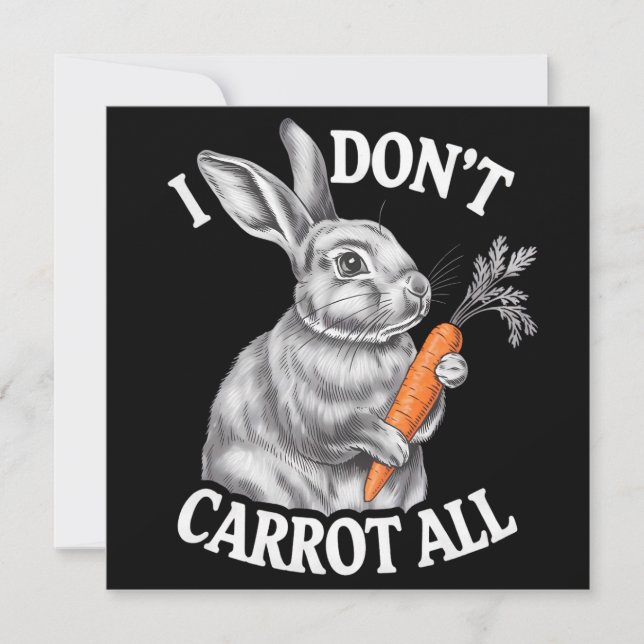 I Don't Carrot All Funny Easter Rabbit Bunny Invitation (Front)