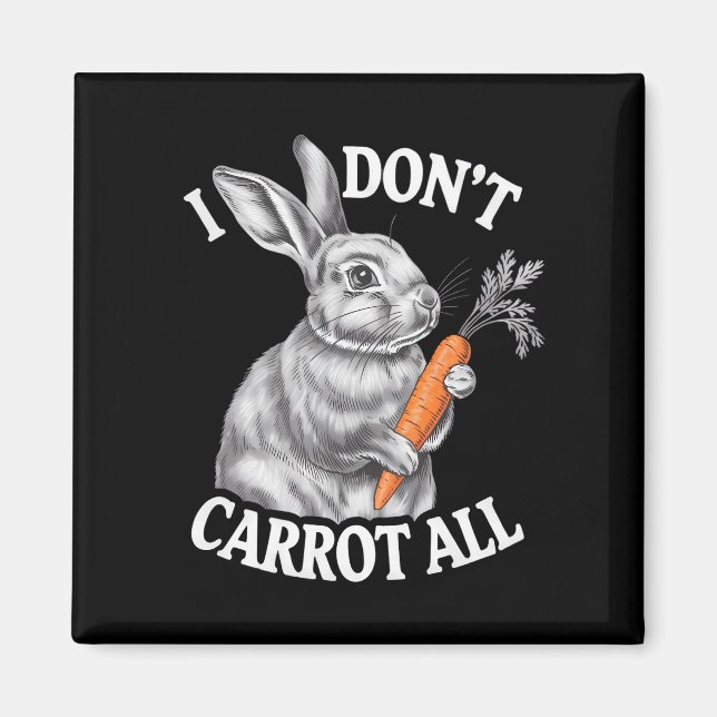 I Don't Carrot All Funny Easter Rabbit Bunny Magnet (Front)