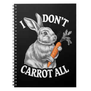 I Don't Carrot All Funny Easter Rabbit Bunny Notebook