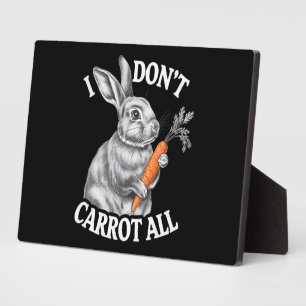 I Don't Carrot All Funny Easter Rabbit Bunny Plaque