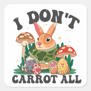 I Don't Carrot All Funny Easter Sunday Bunny Gift  Square Sticker