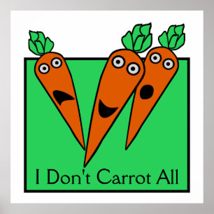 I Don't Carrot All Poster